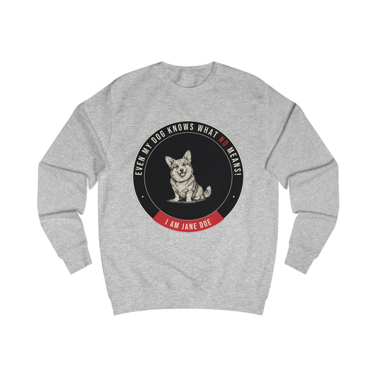 Even My Dog Knows What No Means Corgi Unisex Sweatshirt