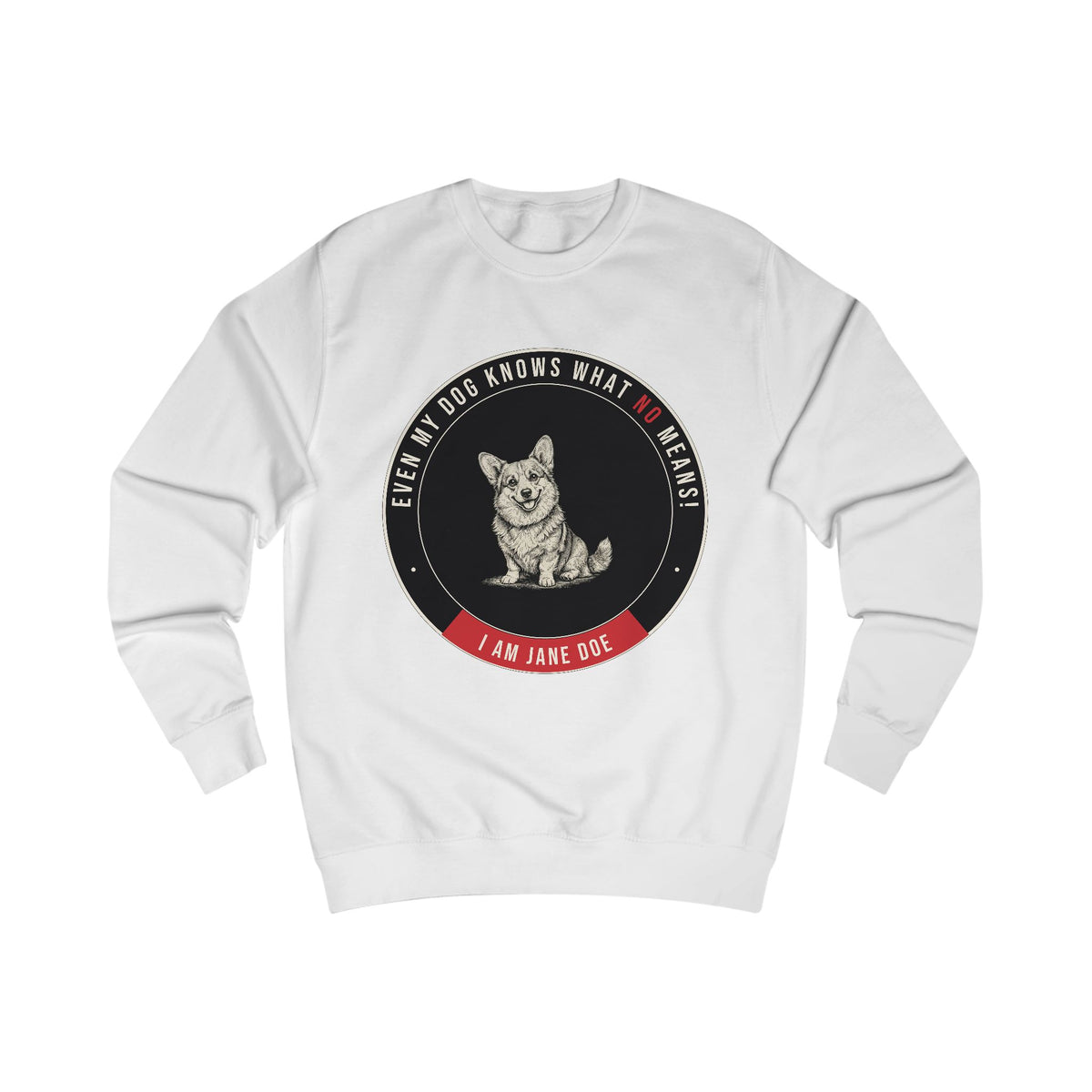 Even My Dog Knows What No Means Corgi Unisex Sweatshirt