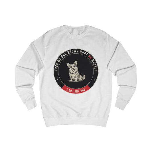 Even My Dog Knows What No Means Corgi Unisex Sweatshirt