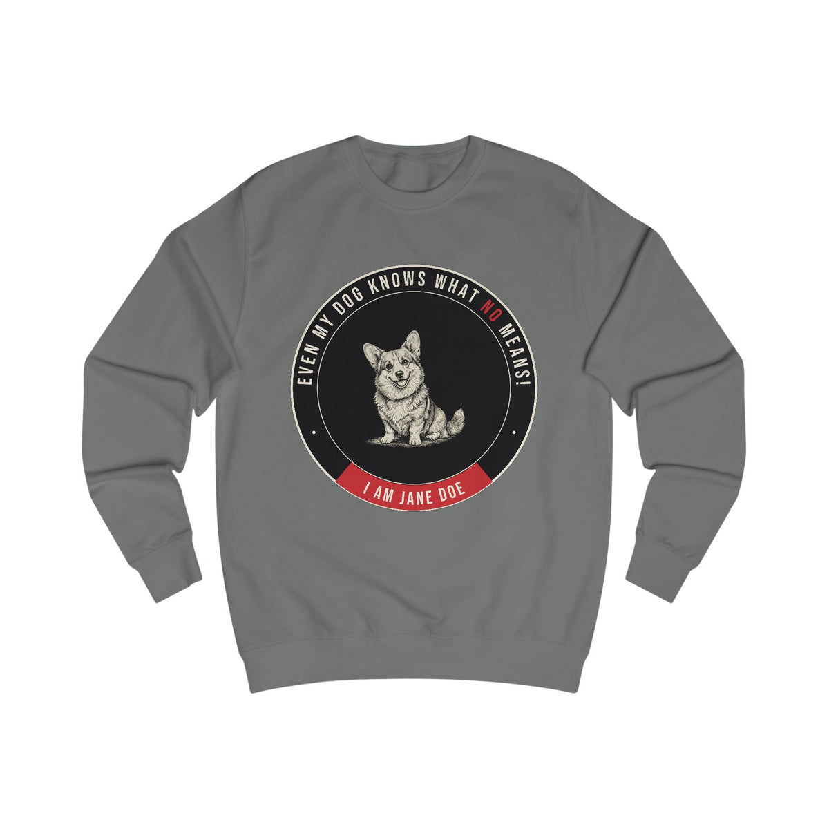 Even My Dog Knows What No Means Corgi Unisex Sweatshirt