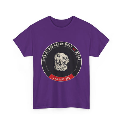 Even My Dog Knows What No Means Golden Unisex Heavy Cotton Tee