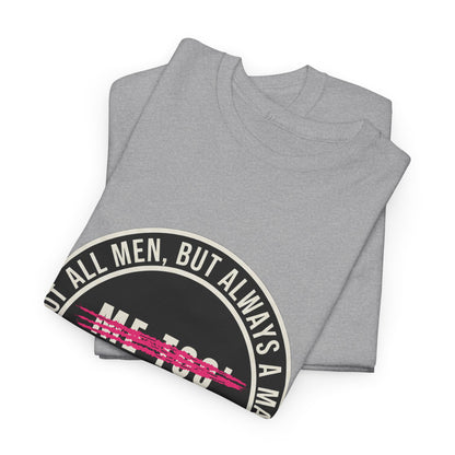Not All Men. But Always a Man. Unisex Heavy Cotton Tee