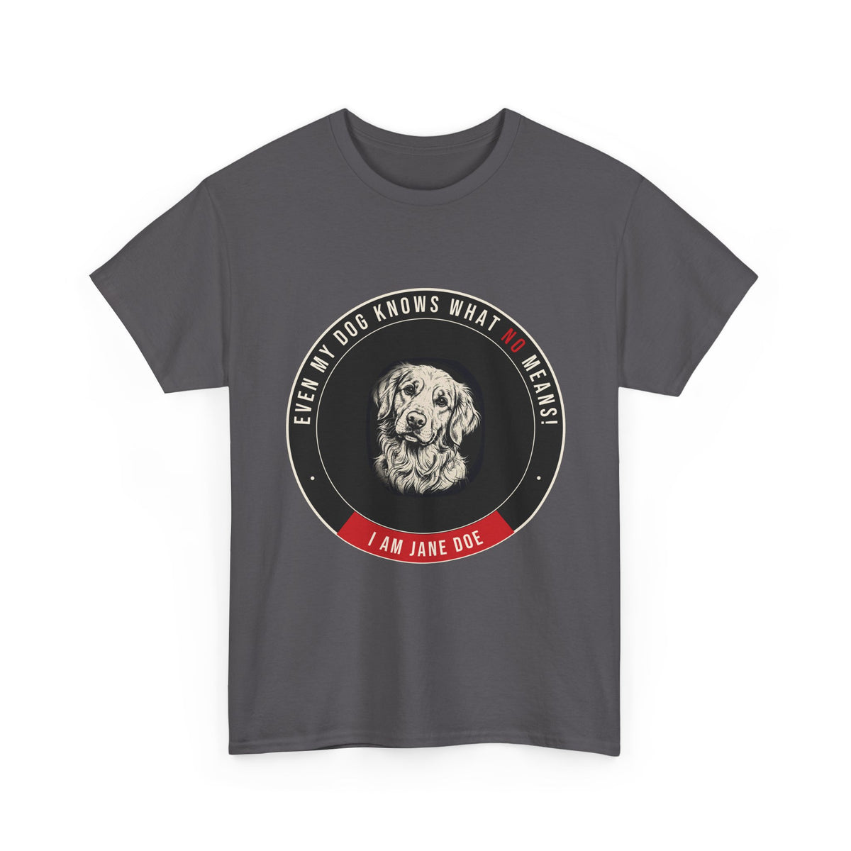 Even My Dog Knows What No Means Golden Unisex Heavy Cotton Tee