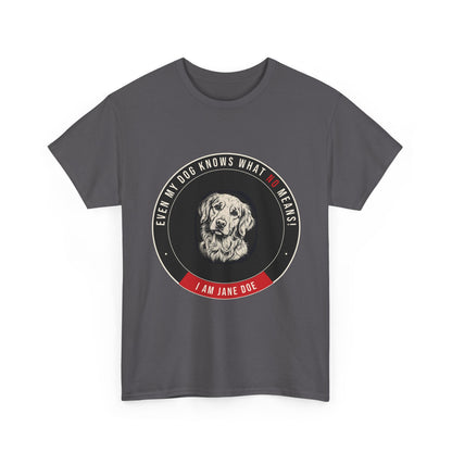 Even My Dog Knows What No Means Golden Unisex Heavy Cotton Tee
