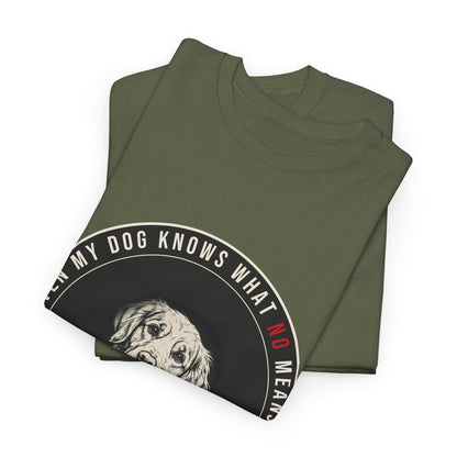 Even My Dog Knows What No Means Golden Unisex Heavy Cotton Tee