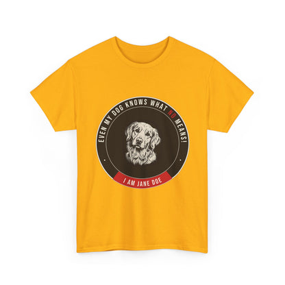 Even My Dog Knows What No Means Golden Unisex Heavy Cotton Tee