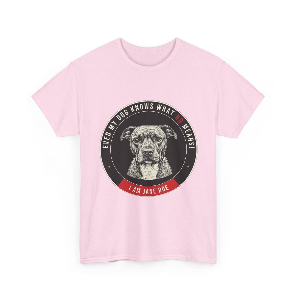 Even My Dog Knows What No Means My Dog Unisex Heavy Cotton Tee