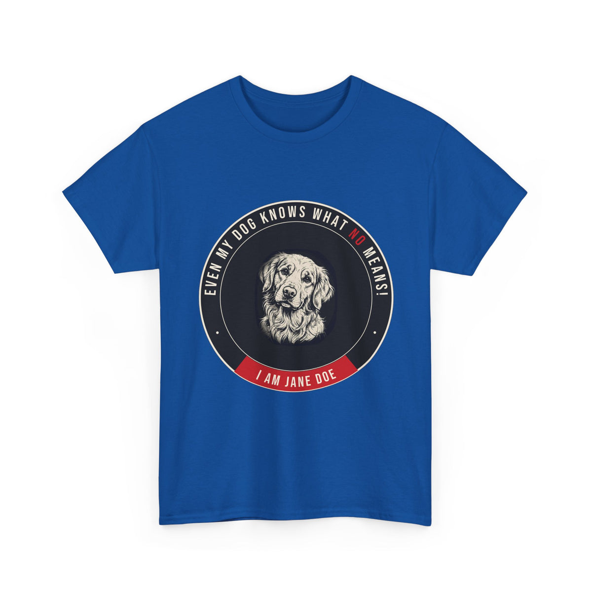 Even My Dog Knows What No Means Golden Unisex Heavy Cotton Tee