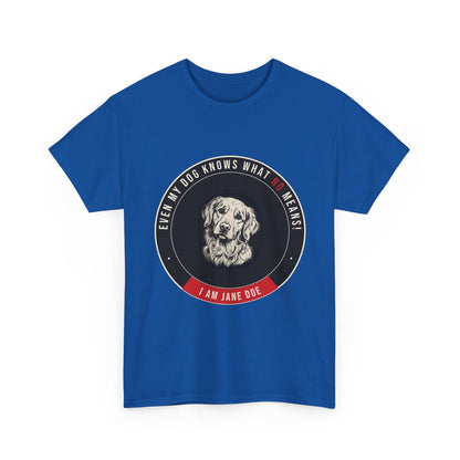 Even My Dog Knows What No Means Golden Unisex Heavy Cotton Tee