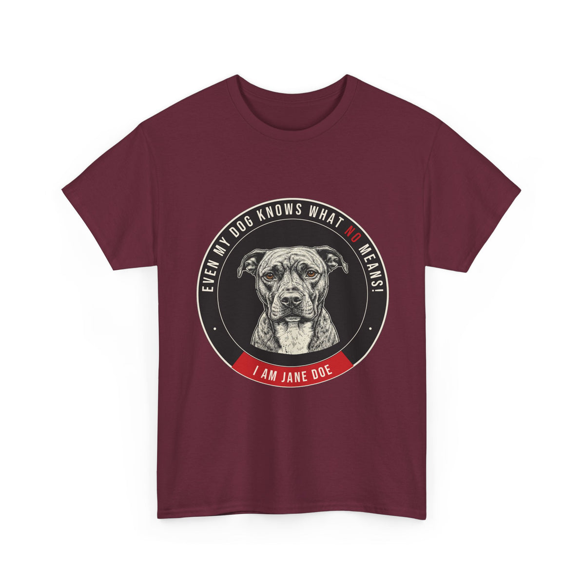 Even My Dog Knows What No Means My Dog Unisex Heavy Cotton Tee