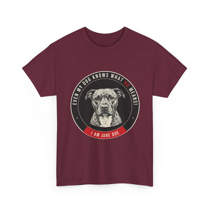 Even My Dog Knows What No Means My Dog Unisex Heavy Cotton Tee