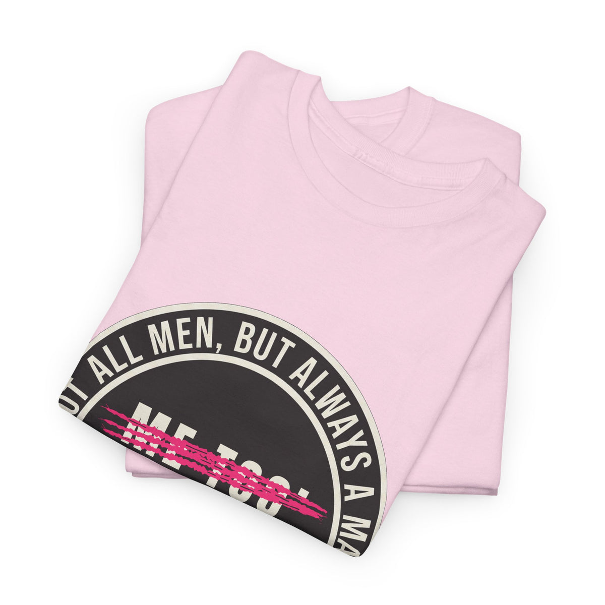 Not All Men. But Always a Man. Unisex Heavy Cotton Tee