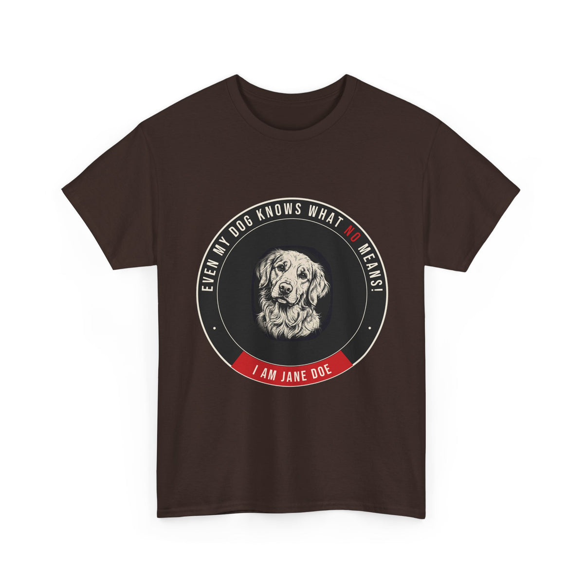 Even My Dog Knows What No Means Golden Unisex Heavy Cotton Tee