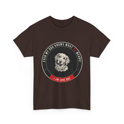 Even My Dog Knows What No Means Golden Unisex Heavy Cotton Tee