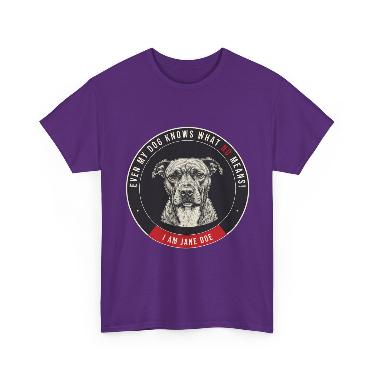 Even My Dog Knows What No Means My Dog Unisex Heavy Cotton Tee