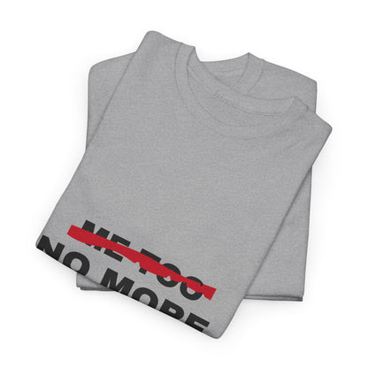 Me Too. No More. Unisex Heavy Cotton Tee