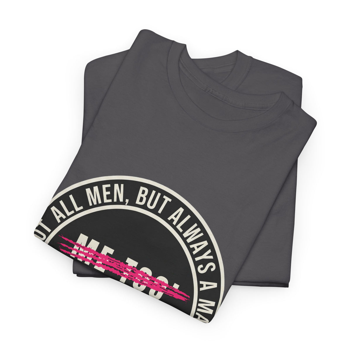 Not All Men. But Always a Man. Unisex Heavy Cotton Tee