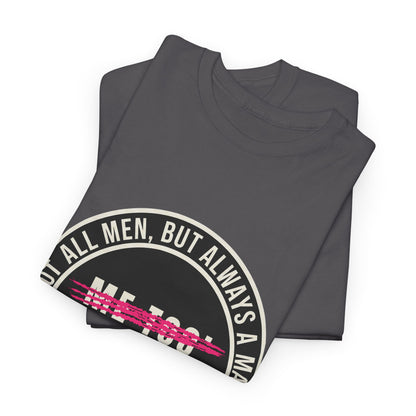 Not All Men. But Always a Man. Unisex Heavy Cotton Tee