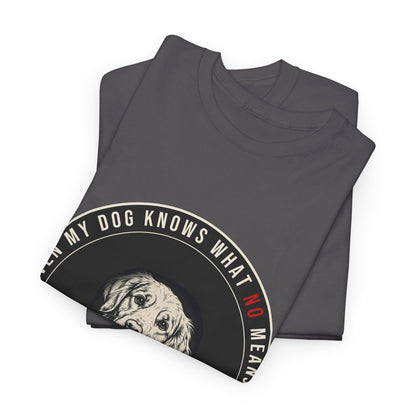 Even My Dog Knows What No Means Golden Unisex Heavy Cotton Tee