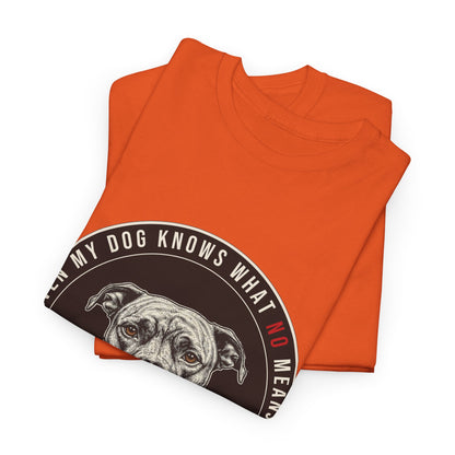 Even My Dog Knows What No Means My Dog Unisex Heavy Cotton Tee