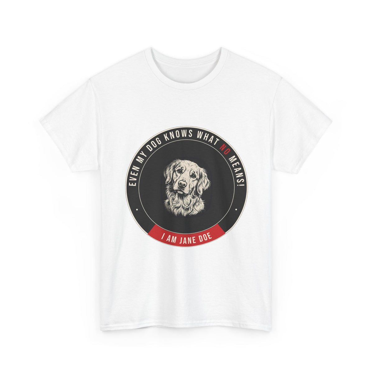 Even My Dog Knows What No Means Golden Unisex Heavy Cotton Tee