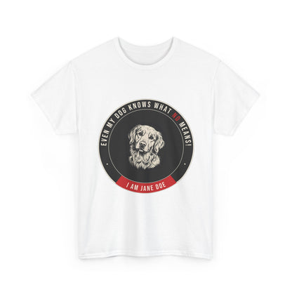 Even My Dog Knows What No Means Golden Unisex Heavy Cotton Tee