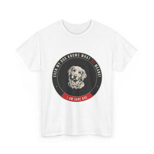 Even My Dog Knows What No Means Golden Unisex Heavy Cotton Tee
