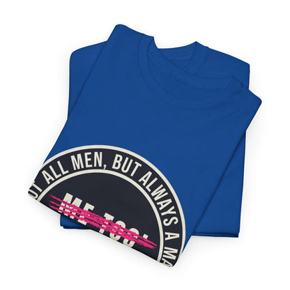 Not All Men. But Always a Man. Unisex Heavy Cotton Tee