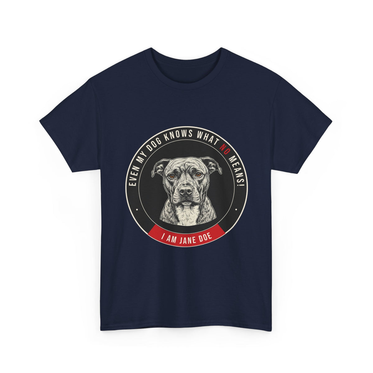 Even My Dog Knows What No Means My Dog Unisex Heavy Cotton Tee