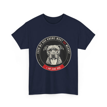 Even My Dog Knows What No Means My Dog Unisex Heavy Cotton Tee