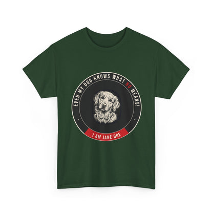 Even My Dog Knows What No Means Golden Unisex Heavy Cotton Tee