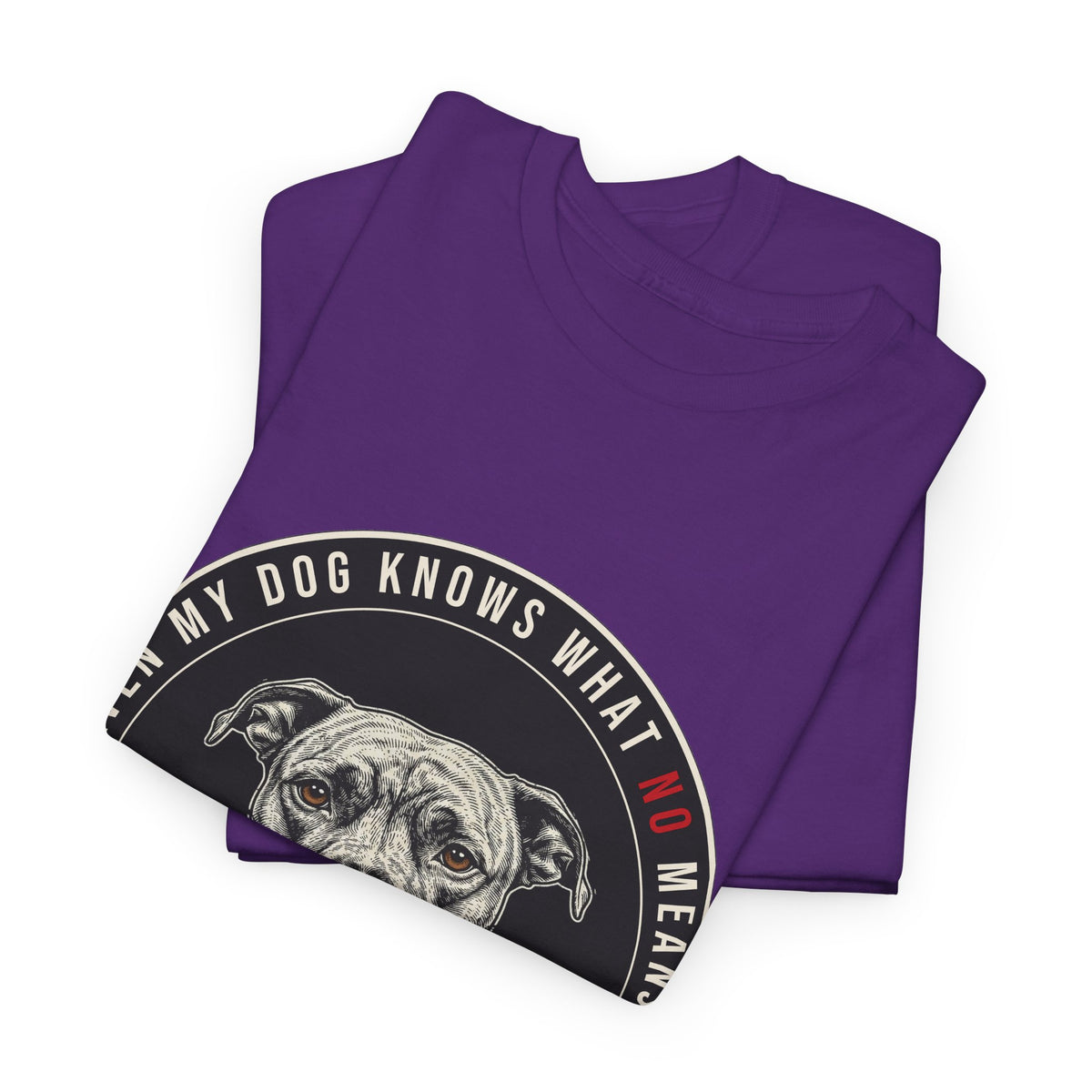 Even My Dog Knows What No Means My Dog Unisex Heavy Cotton Tee