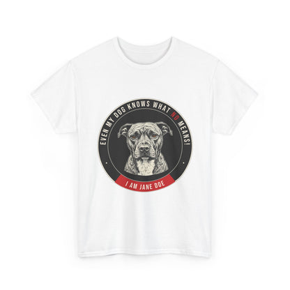 Even My Dog Knows What No Means My Dog Unisex Heavy Cotton Tee