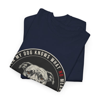 Even My Dog Knows What No Means My Dog Unisex Heavy Cotton Tee