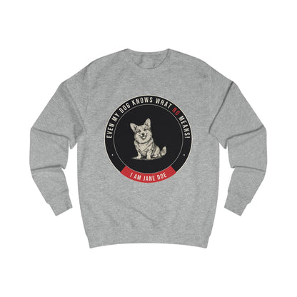Even My Dog Knows What No Means Corgi Unisex Sweatshirt