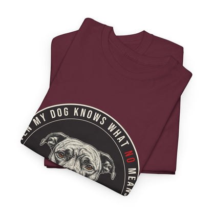 Even My Dog Knows What No Means My Dog Unisex Heavy Cotton Tee