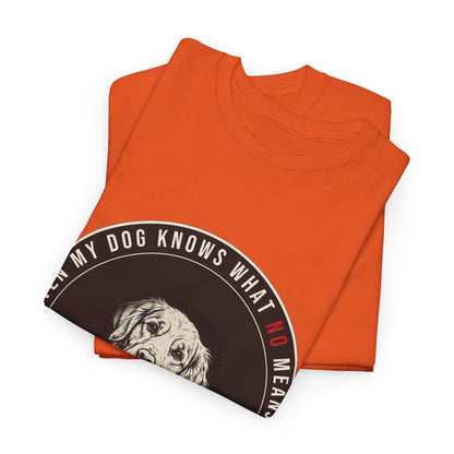 Even My Dog Knows What No Means Golden Unisex Heavy Cotton Tee