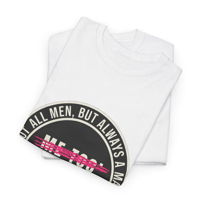 Not All Men. But Always a Man. Unisex Heavy Cotton Tee
