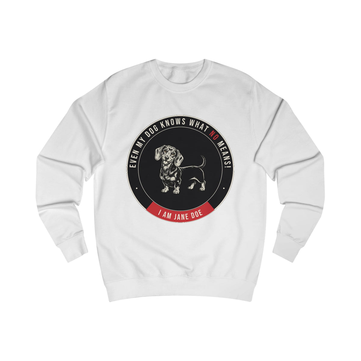 Even My Dog Knows What No Means Dachshund Sweatshirt
