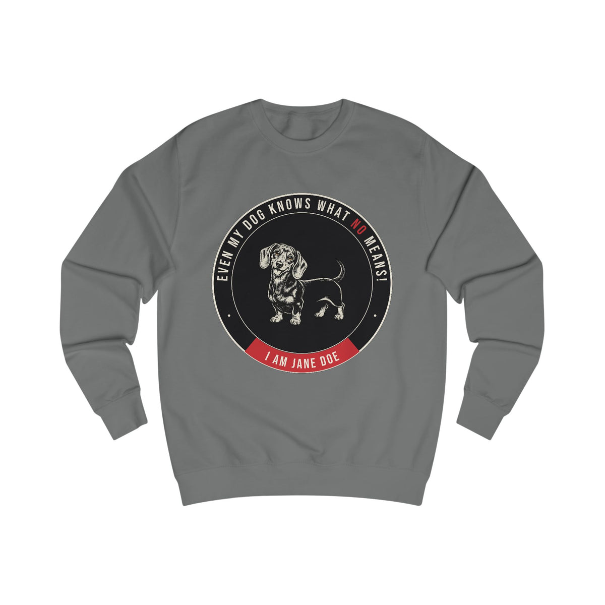 Even My Dog Knows What No Means Dachshund Sweatshirt