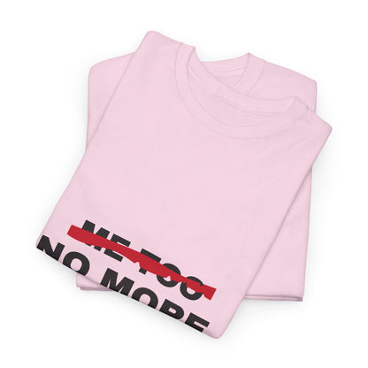 Me Too. No More. Unisex Heavy Cotton Tee