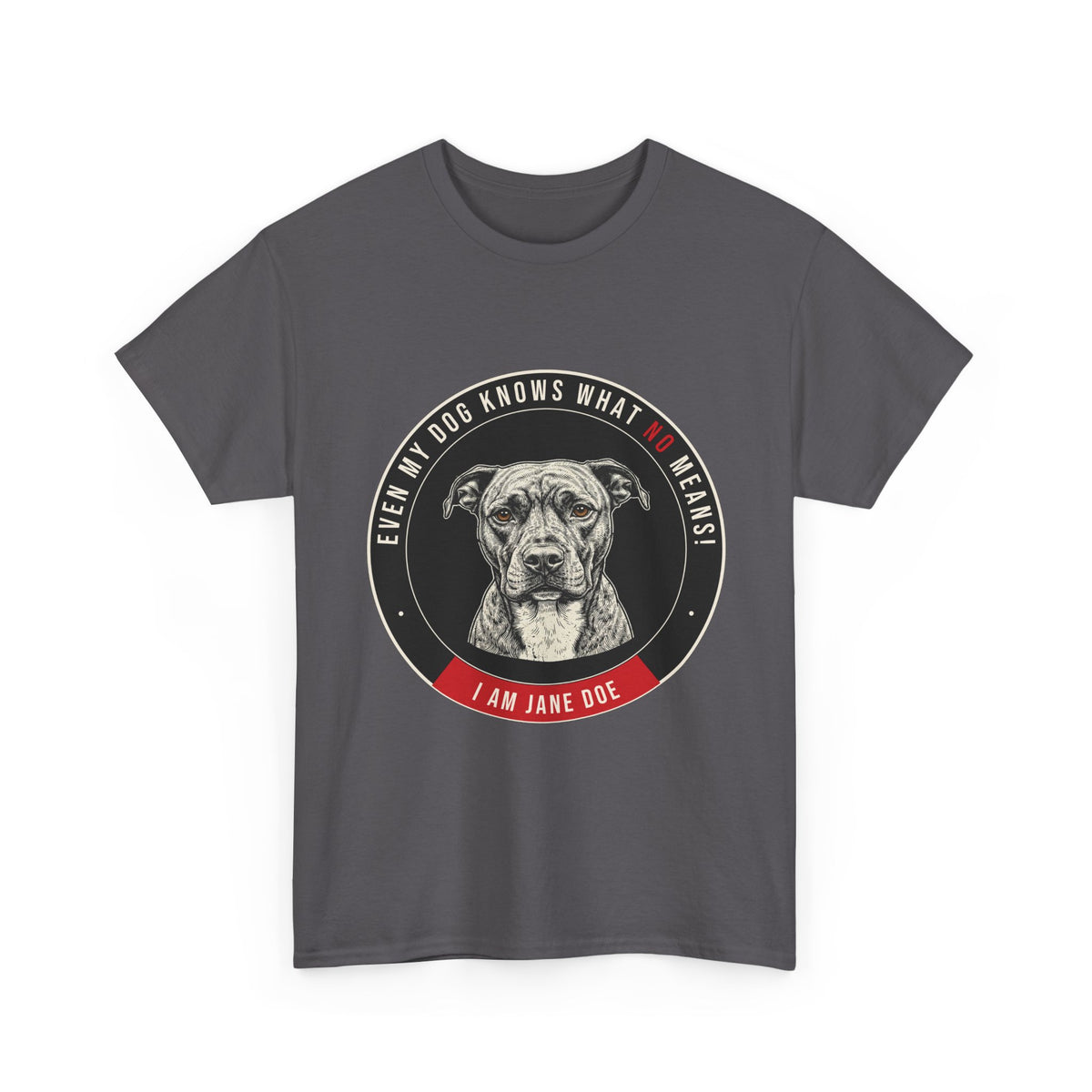 Even My Dog Knows What No Means My Dog Unisex Heavy Cotton Tee