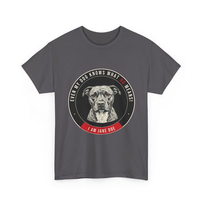 Even My Dog Knows What No Means My Dog Unisex Heavy Cotton Tee
