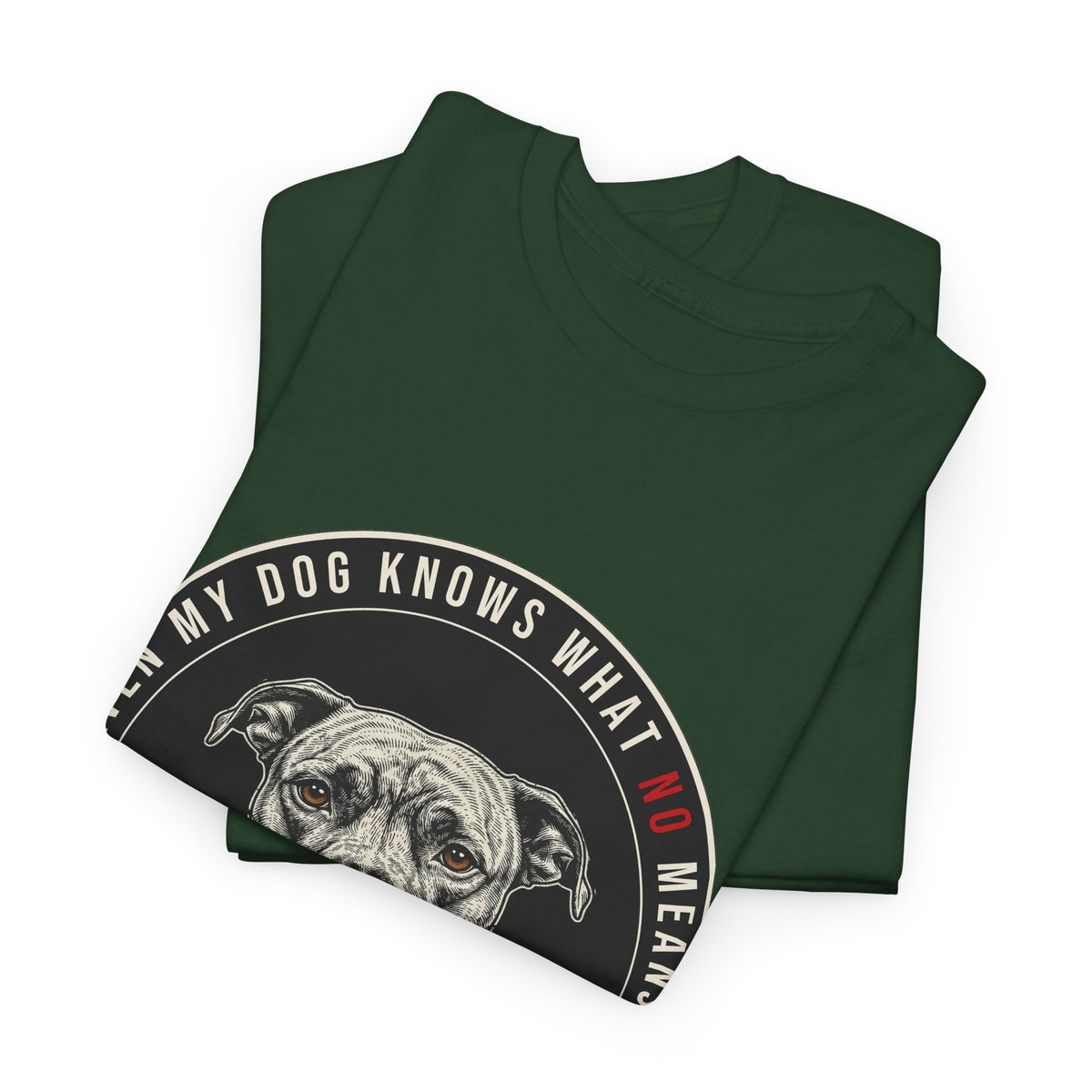 Even My Dog Knows What No Means My Dog Unisex Heavy Cotton Tee