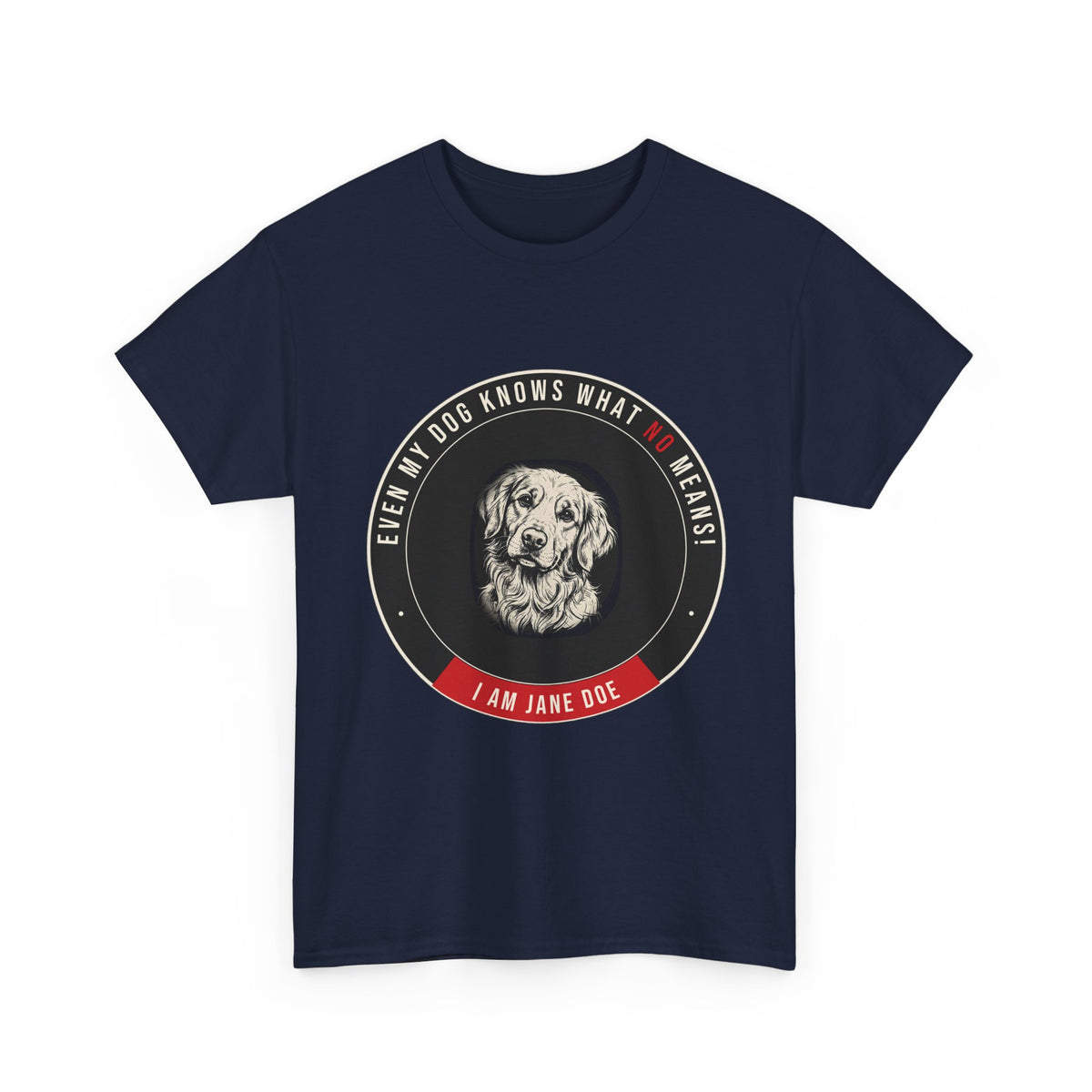 Even My Dog Knows What No Means Golden Unisex Heavy Cotton Tee