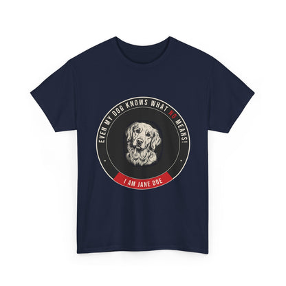 Even My Dog Knows What No Means Golden Unisex Heavy Cotton Tee