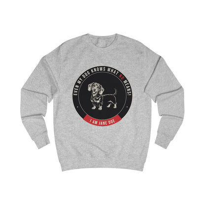 Even My Dog Knows What No Means Dachshund Sweatshirt