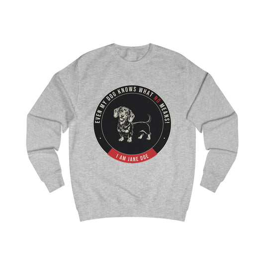 Even My Dog Knows What No Means Dachshund Sweatshirt