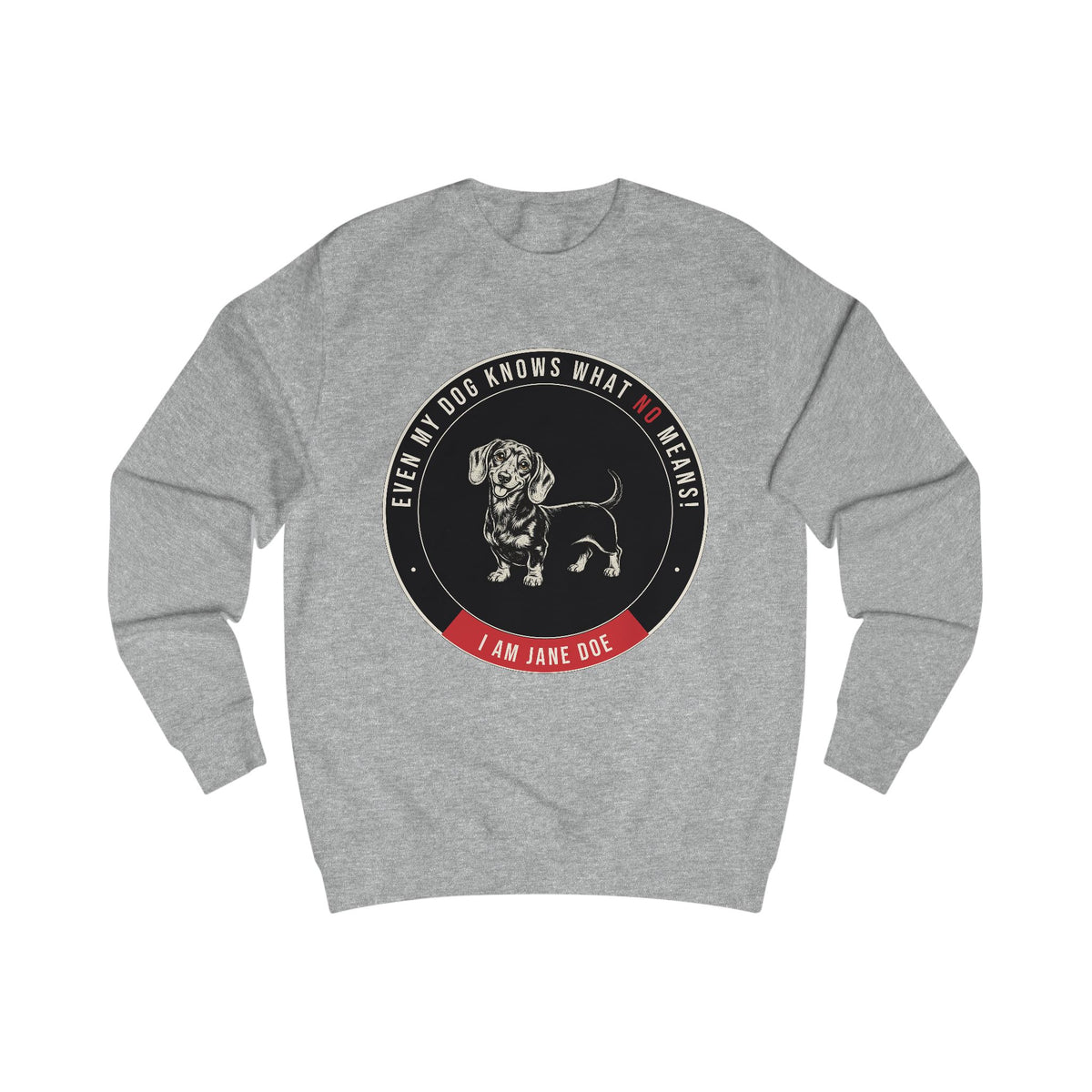 Even My Dog Knows What No Means Dachshund Sweatshirt