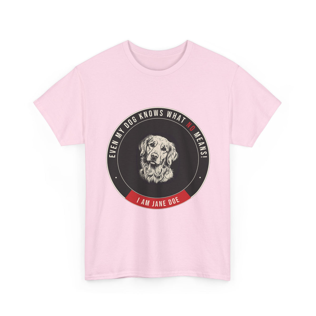 Even My Dog Knows What No Means Golden Unisex Heavy Cotton Tee